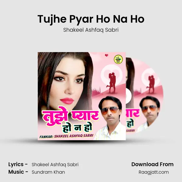 Tujhe Pyar Ho Na Ho - Shakeel Ashfaq Sabri album cover 