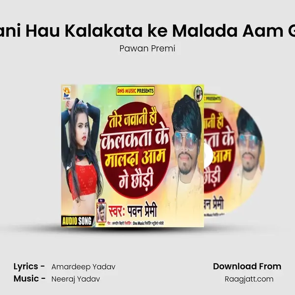 Tore Jawani Hau Kalakata ke Malada Aam Ge Chaudi mp3 song