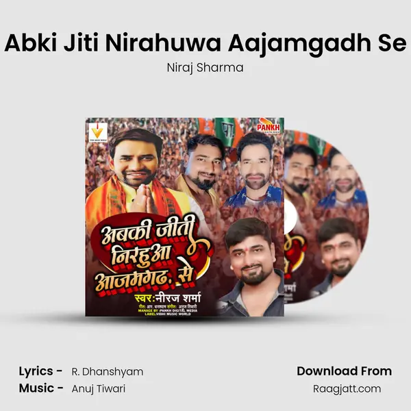 Abki Jiti Nirahuwa Aajamgadh Se - Niraj Sharma mp3 song