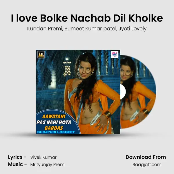 I love Bolke Nachab Dil Kholke mp3 song