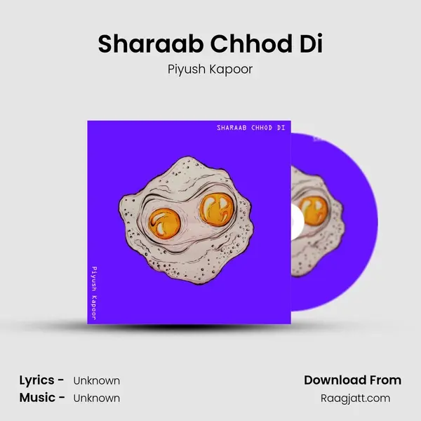 Sharaab Chhod Di - Piyush Kapoor album cover 