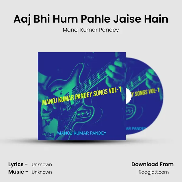 Aaj Bhi Hum Pahle Jaise Hain mp3 song