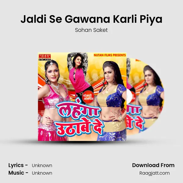 Jaldi Se Gawana Karli Piya - Sohan Saket mp3 song