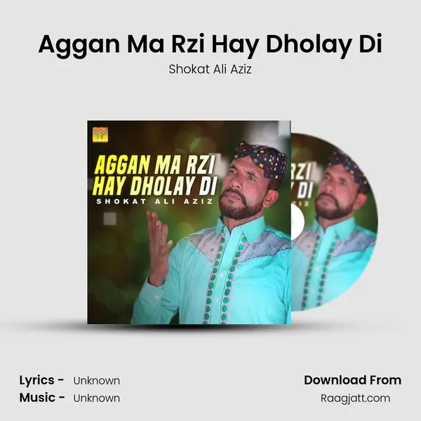 Aggan Ma Rzi Hay Dholay Di mp3 song