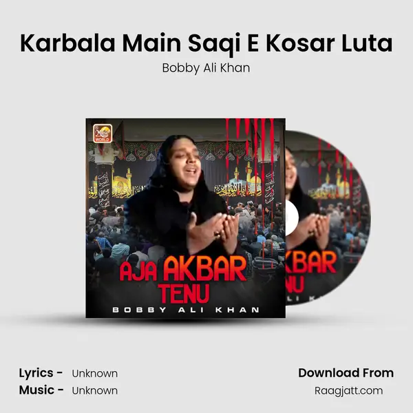 Karbala Main Saqi E Kosar Luta - Bobby Ali Khan album cover 