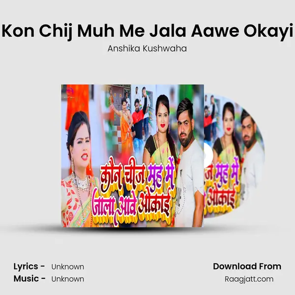 Kon Chij Muh Me Jala Aawe Okayi - Anshika Kushwaha album cover 