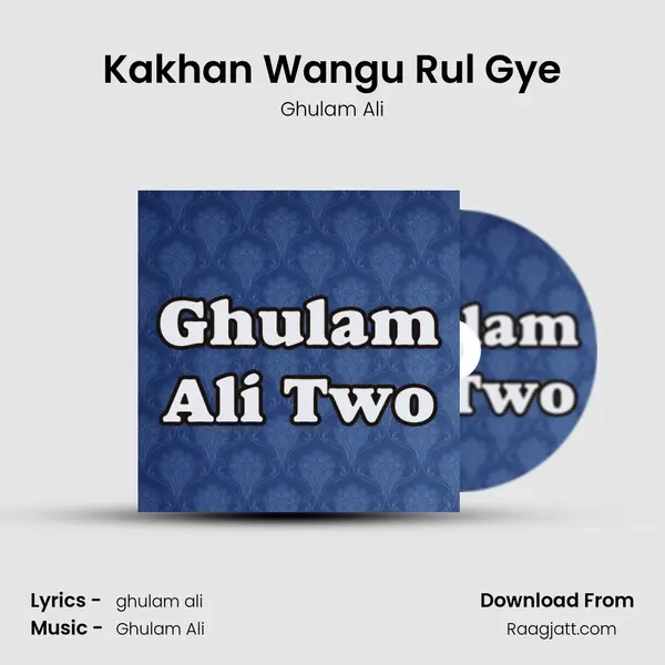 Kakhan Wangu Rul Gye - Ghulam Ali album cover 