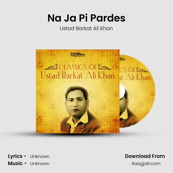 Na Ja Pi Pardes - Ustad Barkat Ali Khan album cover 