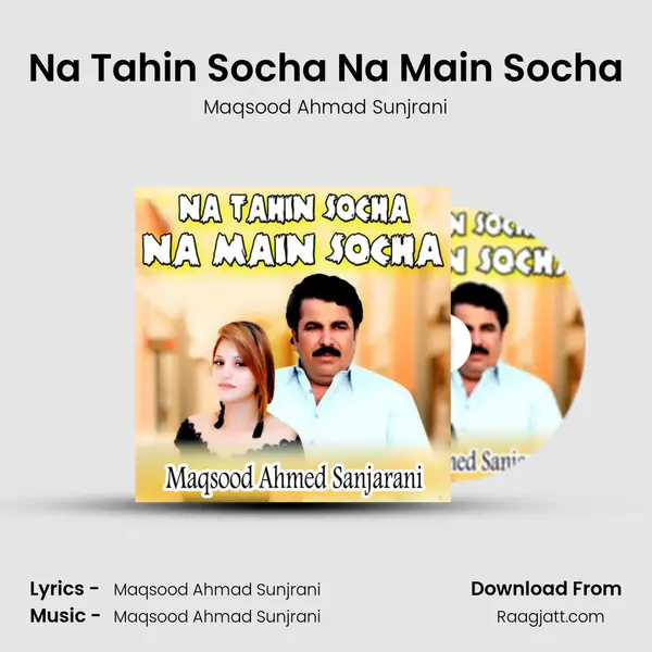 Na Tahin Socha Na Main Socha - Maqsood Ahmad Sunjrani album cover 