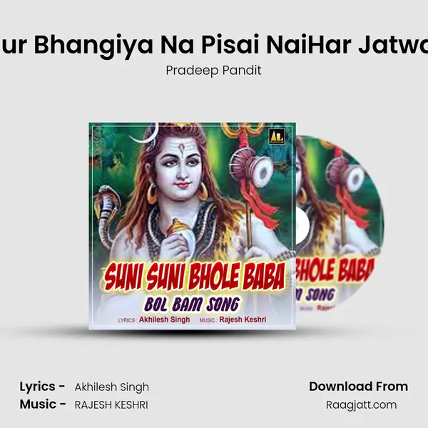 Raur Bhangiya Na Pisai NaiHar Jatwani mp3 song