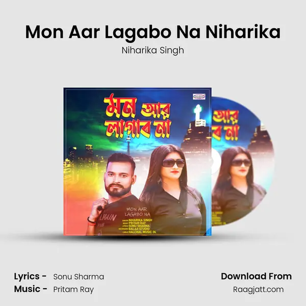 Mon Aar Lagabo Na Niharika - Niharika Singh mp3 song