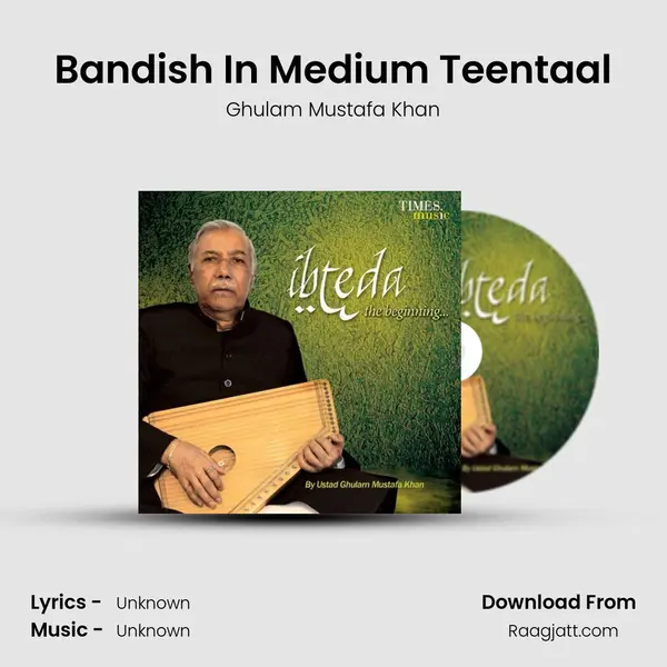 Bandish In Medium Teentaal - Ghulam Mustafa Khan album cover 