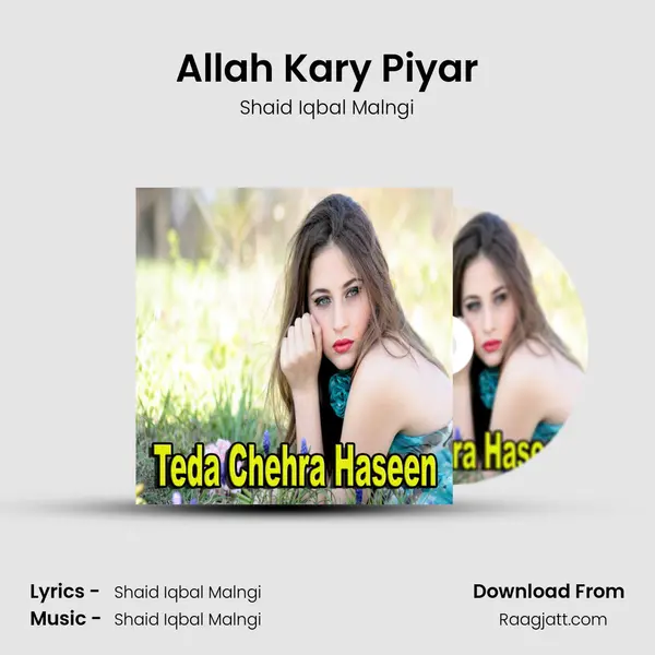 Allah Kary Piyar - Shaid Iqbal Malngi mp3 song