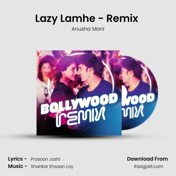 Lazy Lamhe - Remix (Remixed by DJ Aqeel) - Anusha Mani album cover 