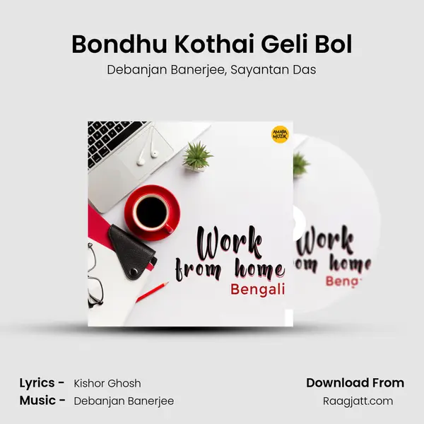 Bondhu Kothai Geli Bol mp3 song