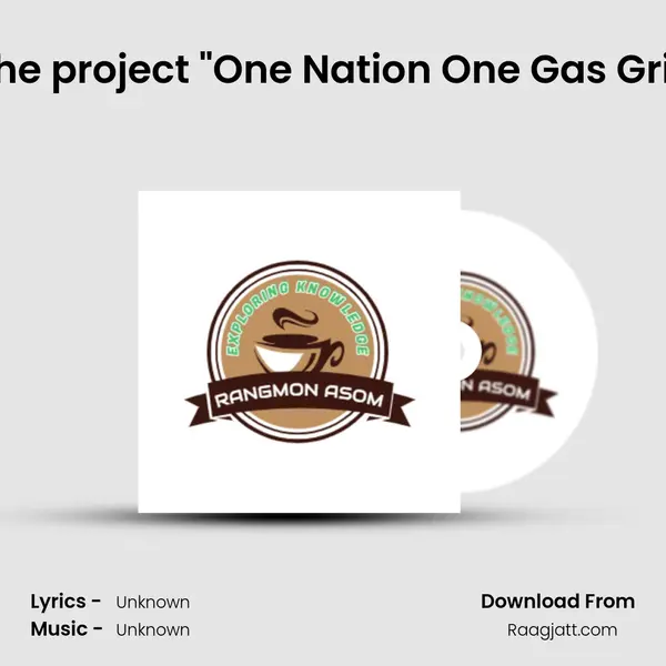 About the project One Nation One Gas Grid (Assamese Podcast Rangmon Asom) (EP- mp3 song