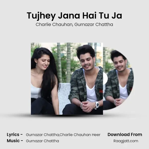 Tujhey Jana Hai Tu Ja mp3 song