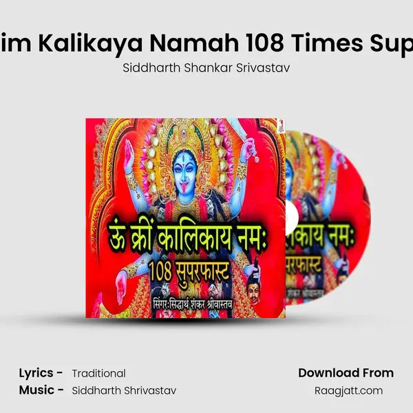 Om Krim Kalikaya Namah 108 Times Superfast - Siddharth Shankar Srivastav album cover 