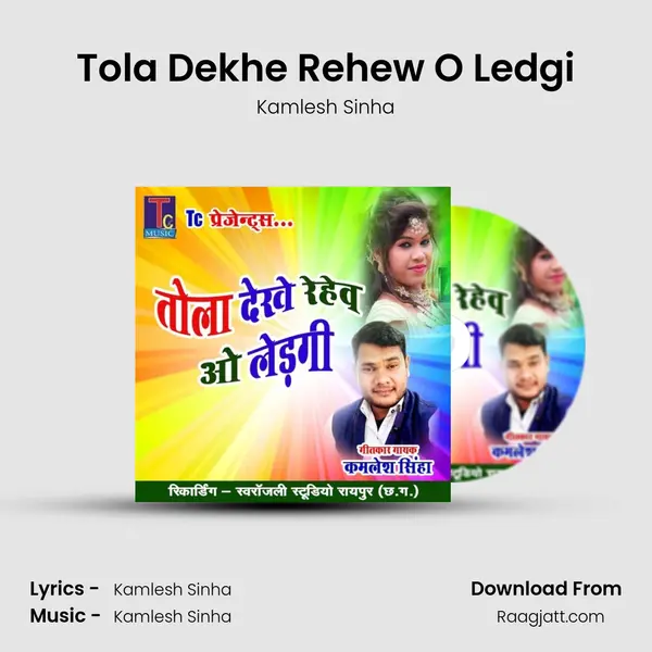 Tola Dekhe Rehew O Ledgi - Kamlesh Sinha album cover 