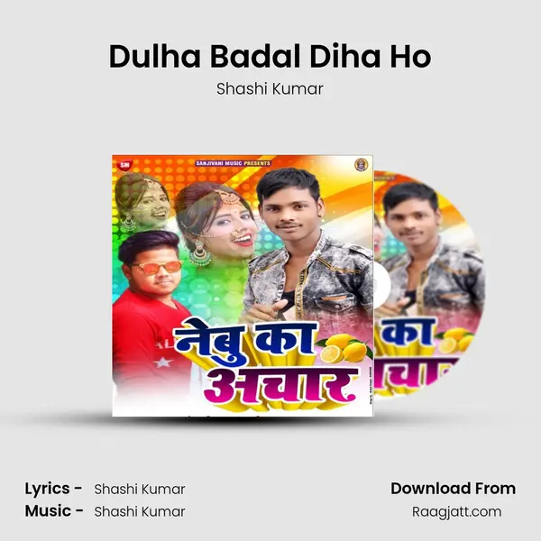 Dulha Badal Diha Ho - Shashi Kumar mp3 song