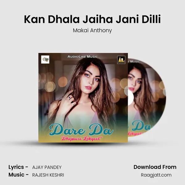 Kan Dhala Jaiha Jani Dilli - Makai Anthony mp3 song