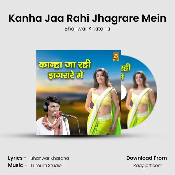 Kanha Jaa Rahi Jhagrare Mein mp3 song