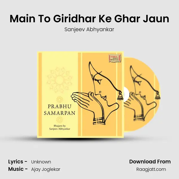 Main To Giridhar Ke Ghar Jaun - Sanjeev Abhyankar album cover 