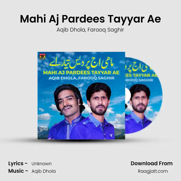 Mahi Aj Pardees Tayyar Ae - Aqib Dhola mp3 song