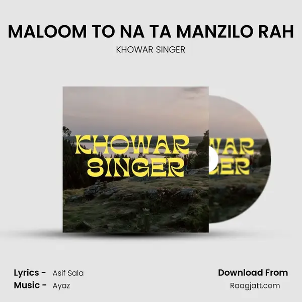 MALOOM TO NA TA MANZILO RAH - KHOWAR SINGER mp3 song