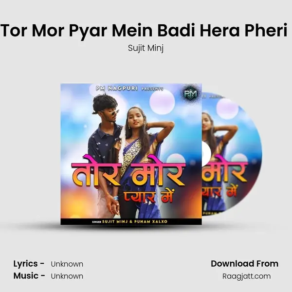 Tor Mor Pyar Mein Badi Hera Pheri ( Nagpuri Song ) - Sujit Minj album cover 