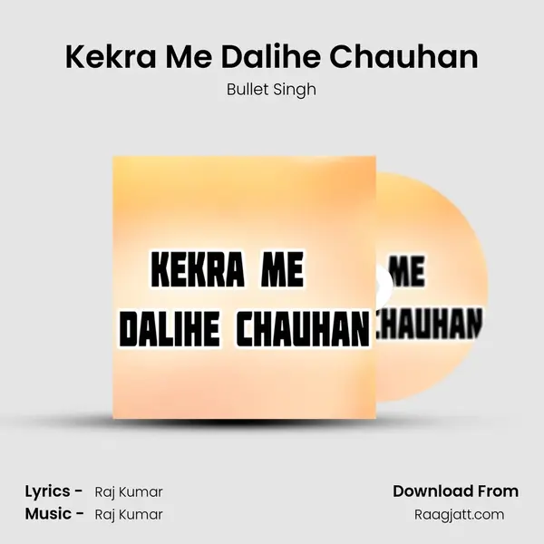 Kekra Me Dalihe Chauhan mp3 song