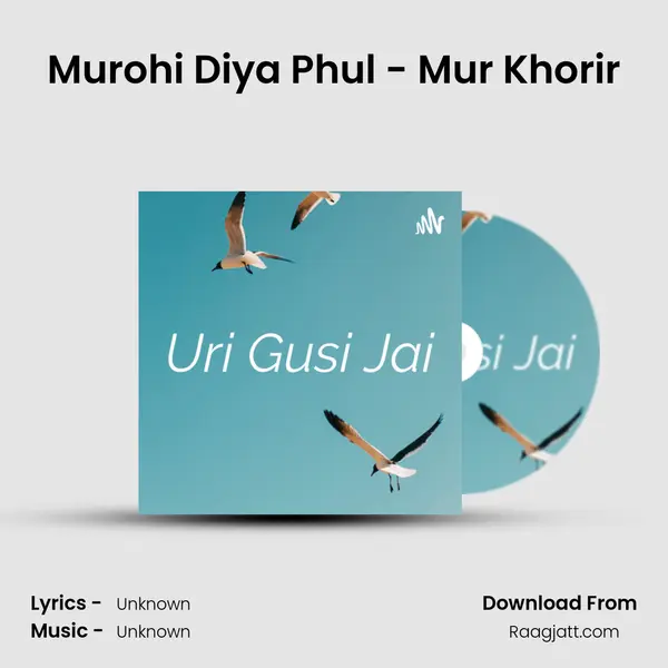 Murohi Diya Phul - Mur Khorir mp3 song