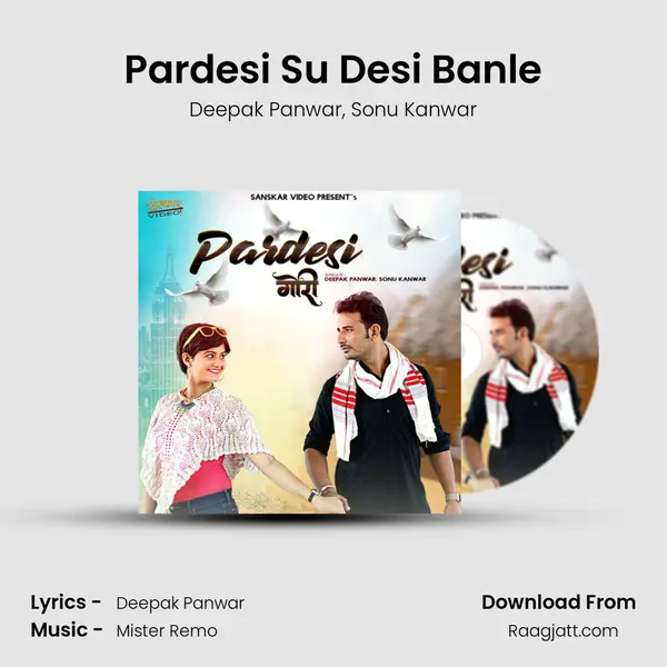 Pardesi Su Desi Banle mp3 song