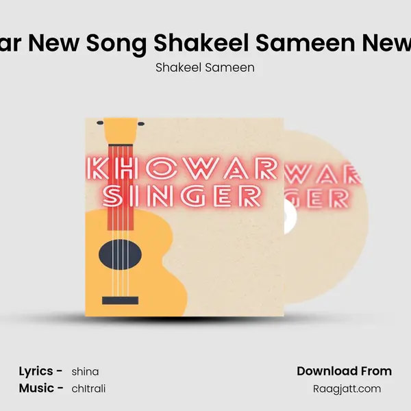 khowar New Song Shakeel Sameen New song - Shakeel Sameen album cover 