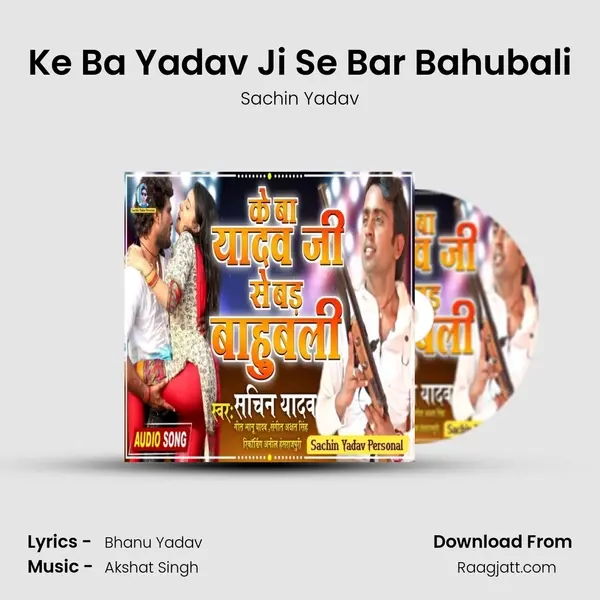 Ke Ba Yadav Ji Se Bar Bahubali - Sachin Yadav album cover 