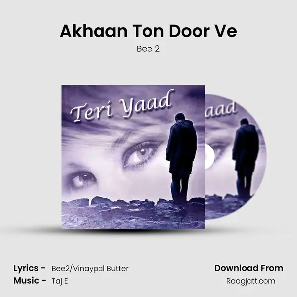 Akhaan Ton Door Ve - Bee 2 mp3 song