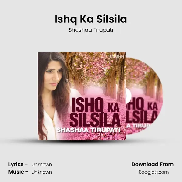 Ishq Ka Silsila - Shashaa Tirupati mp3 song