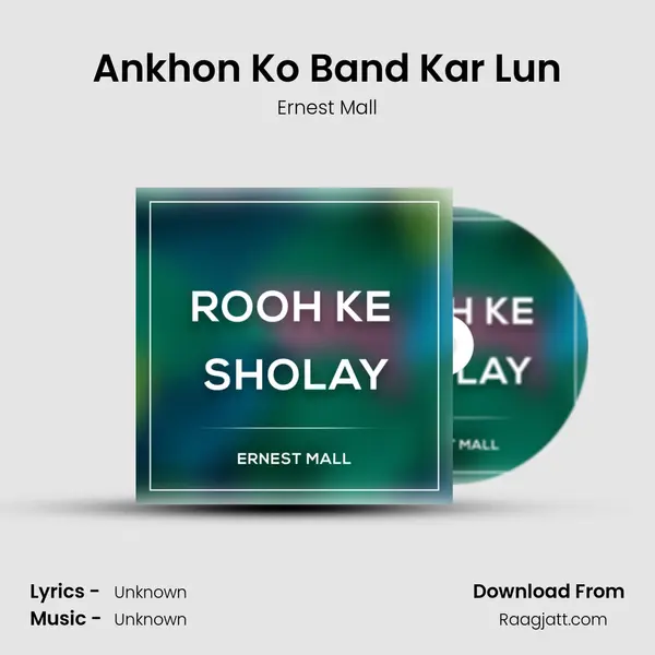 Ankhon Ko Band Kar Lun - Ernest Mall album cover 