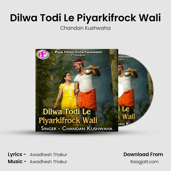 Dilwa Todi Le Piyarkifrock Wali - Chandan Kushwaha album cover 