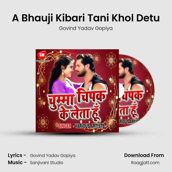 A Bhauji Kibari Tani Khol Detu - Govind Yadav Gopiya album cover 