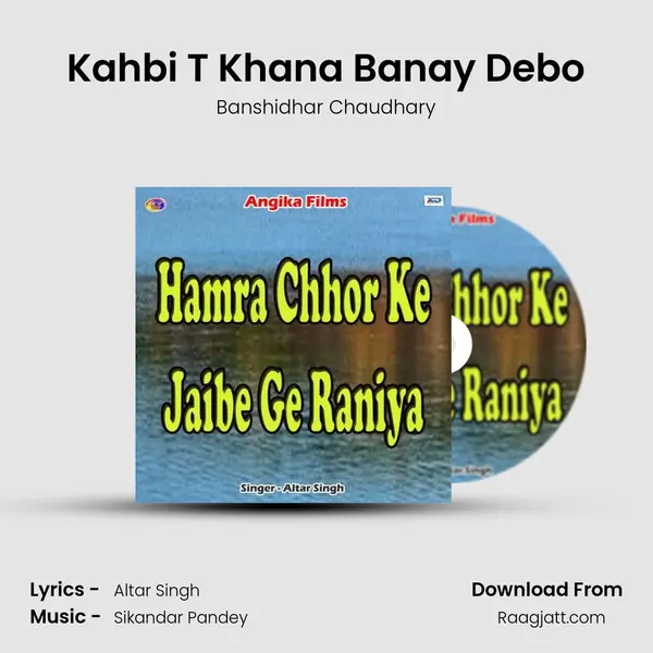 Kahbi T Khana Banay Debo - Banshidhar Chaudhary album cover 