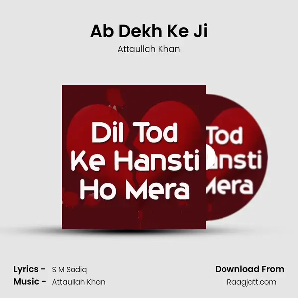 Ab Dekh Ke Ji - Attaullah Khan album cover 