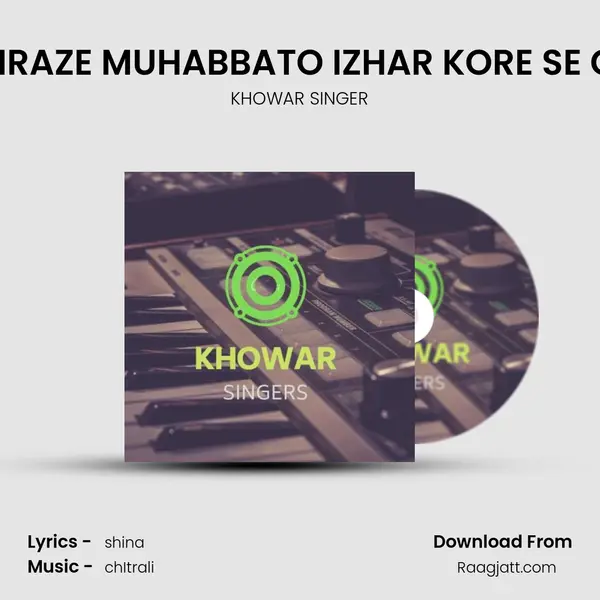 HUMRAZE MUHABBATO IZHAR KORE SE GAY. - KHOWAR SINGER album cover 