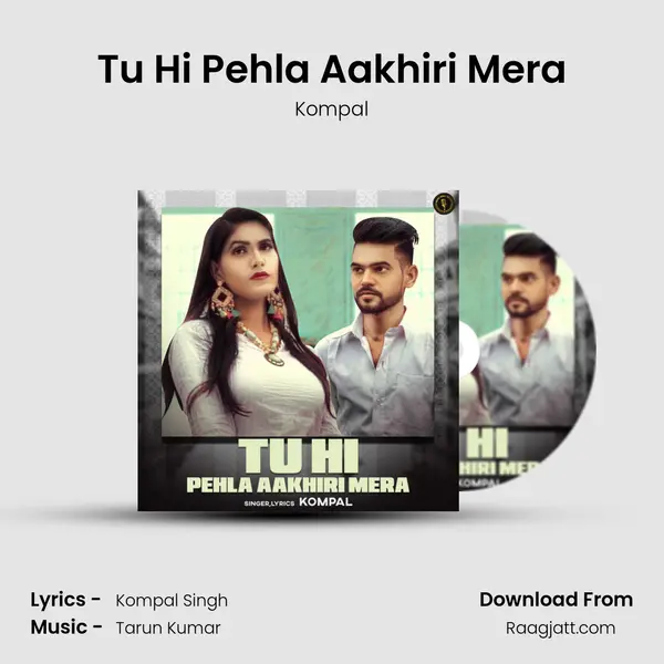 Tu Hi Pehla Aakhiri Mera mp3 song