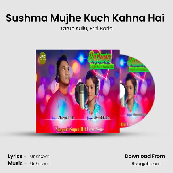 Sushma Mujhe Kuch Kahna Hai (Nagpuri Song) - Tarun Kullu album cover 