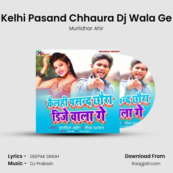 Kelhi Pasand Chhaura Dj Wala Ge mp3 song