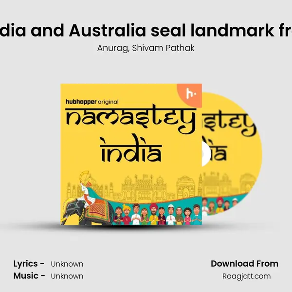 10 years in making, India and Australia seal landmark free-trade deal | EP685 mp3 song