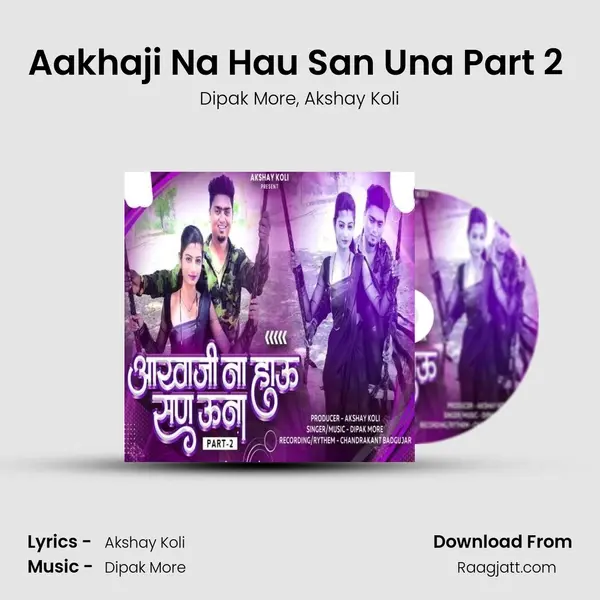 Aakhaji Na Hau San Una Part 2 (feat. Akshay Koli) - Dipak More album cover 