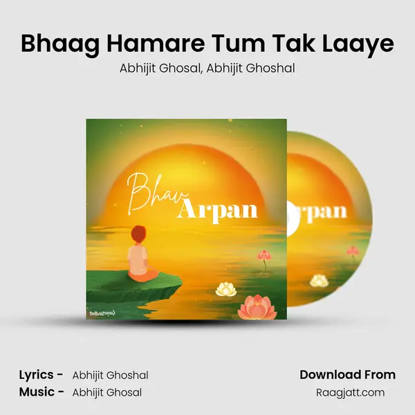 Bhaag Hamare Tum Tak Laaye mp3 song