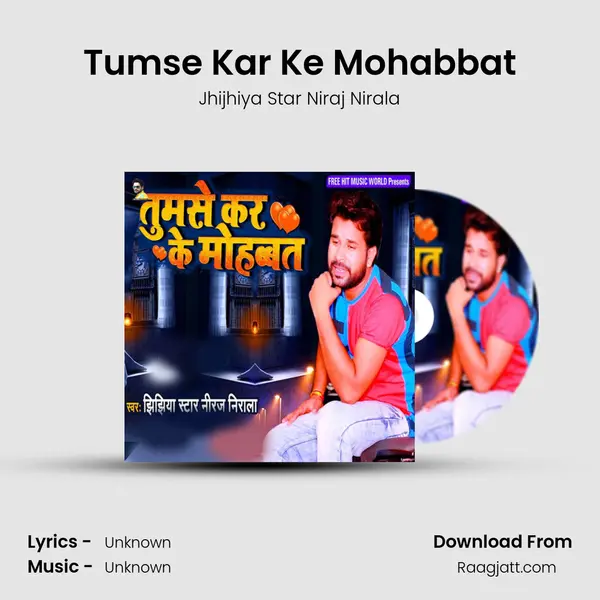 Tumse Kar Ke Mohabbat - Jhijhiya Star Niraj Nirala album cover 